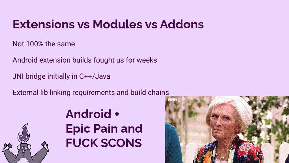 Extensions vs modules vs addons slide: not 100% the same, Android extension builds fought us for weeks, JNI bridge in C++/Java, external lib linking requirements and build chains, Android plus Epic pain, and FUCK SCONS