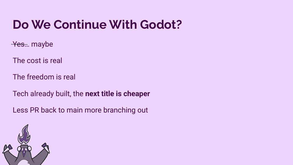 Do We Continue With Godot slide — Yes (struck through) maybe; the cost is real, the freedom is real, tech already built so the next title is cheaper, less PR back to main, more branching out