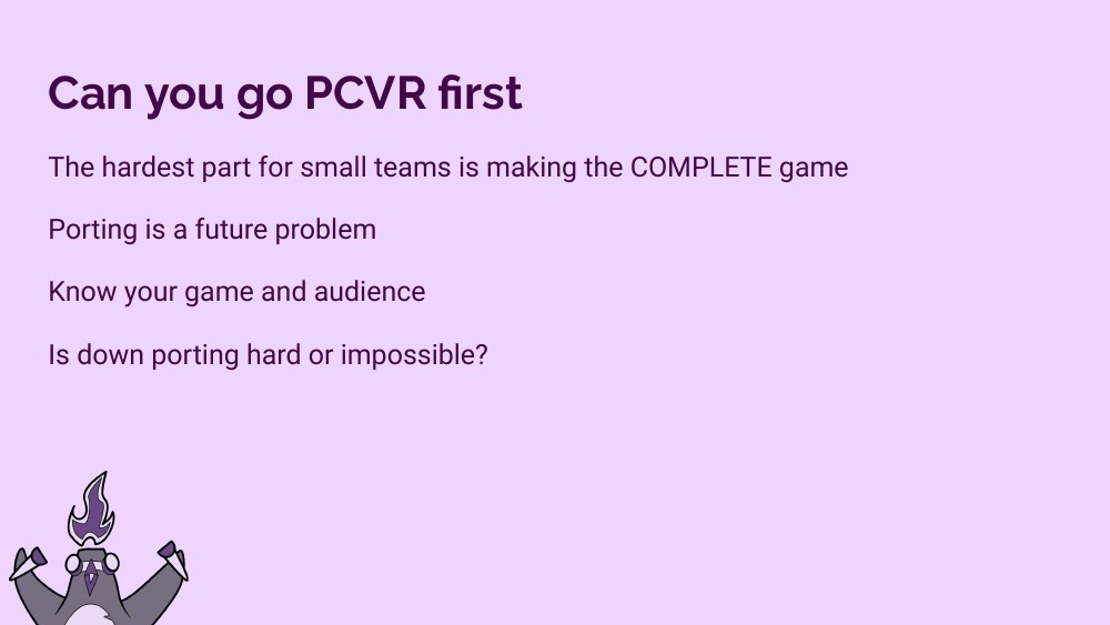 Can you go PCVR first slide — the hardest part for small teams is making the COMPLETE game, porting is a future problem, know your game and audience, is down porting hard or impossible